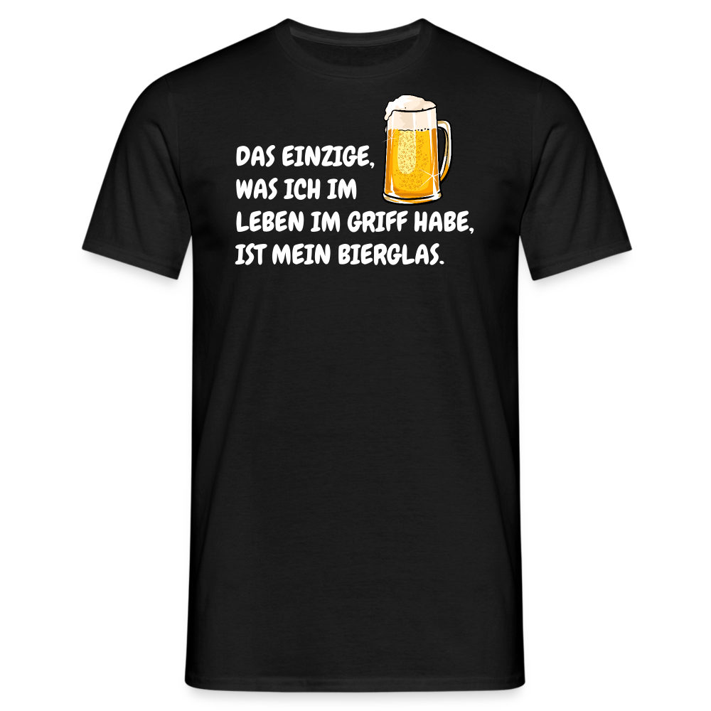 DAS EINZIGE,WAS ICH IM LEBEN IM GRIFF HABE, IST MEIN BIERGLAS. - Schwarz