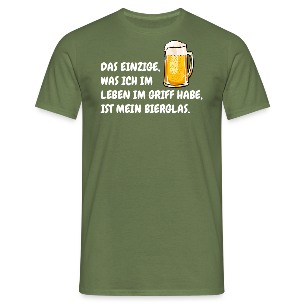 DAS EINZIGE,WAS ICH IM LEBEN IM GRIFF HABE, IST MEIN BIERGLAS. - Militärgrün