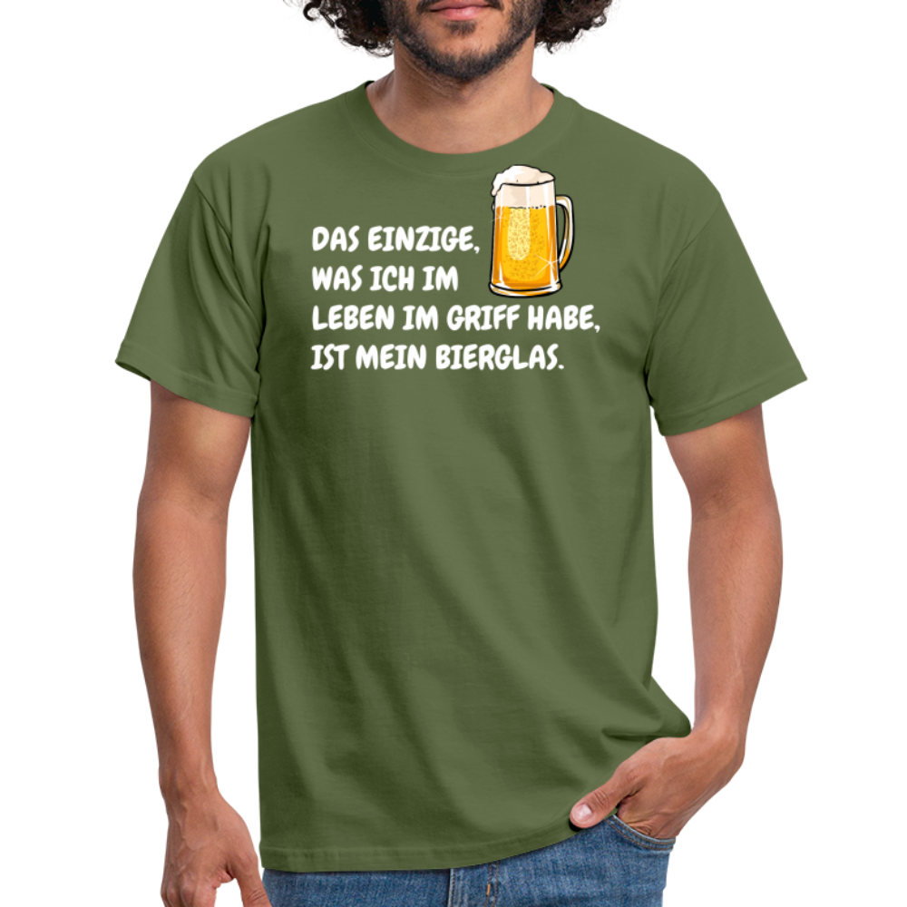 DAS EINZIGE,WAS ICH IM LEBEN IM GRIFF HABE, IST MEIN BIERGLAS. - Militärgrün