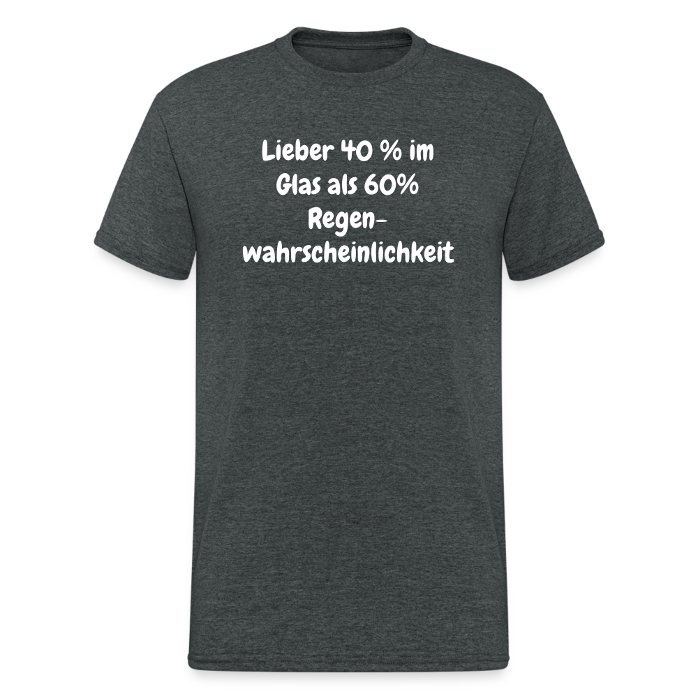 Lieber 40 % im Glas als 60% Regen- wahrscheinlichkeit - Dunkelgrau meliert