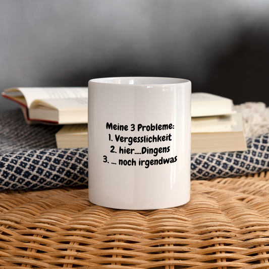 Kaffeebecher Meine 3 Probleme: 1. Vergesslichkeit 2. hier....Dingens 3. ... noch irgendwas - weiß