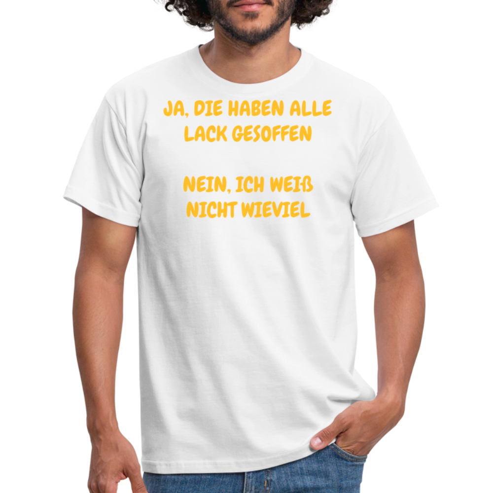 SSW361 Tshirt JA, DIE HABEN ALLE LACK GESOFFEN  NEIN, ICH WEIß NICHT WIEVIEL - weiß