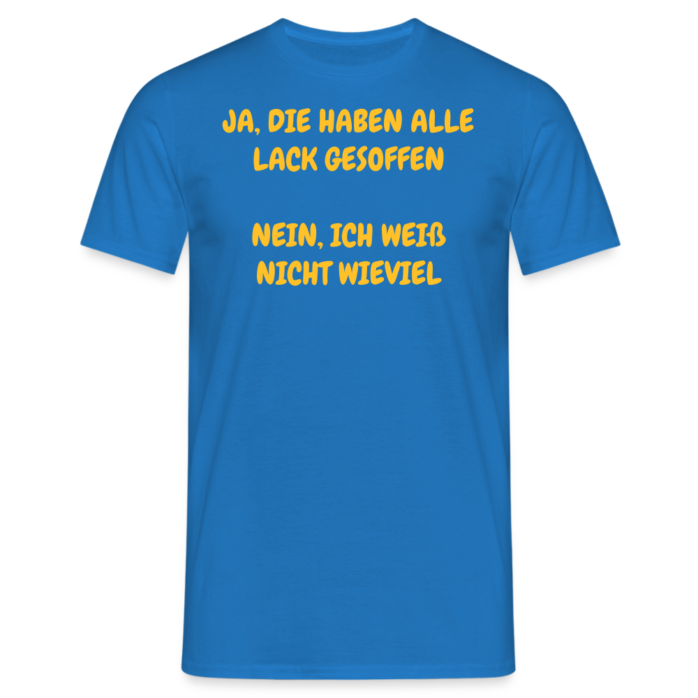 SSW361 Tshirt JA, DIE HABEN ALLE LACK GESOFFEN  NEIN, ICH WEIß NICHT WIEVIEL - Royalblau