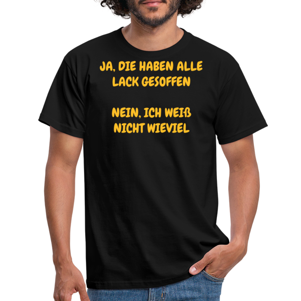 SSW361 Tshirt JA, DIE HABEN ALLE LACK GESOFFEN  NEIN, ICH WEIß NICHT WIEVIEL - Schwarz