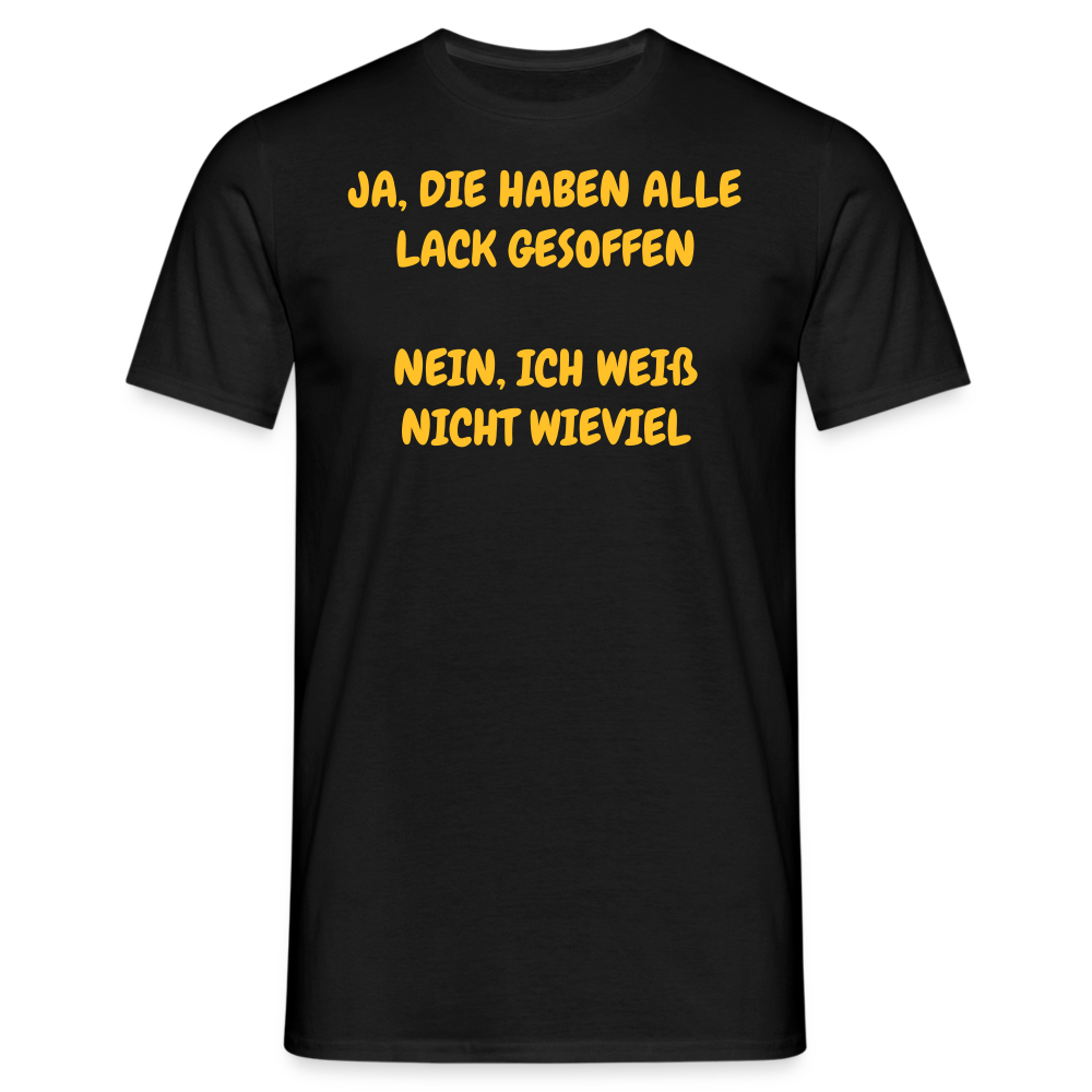 SSW361 Tshirt JA, DIE HABEN ALLE LACK GESOFFEN  NEIN, ICH WEIß NICHT WIEVIEL - Schwarz