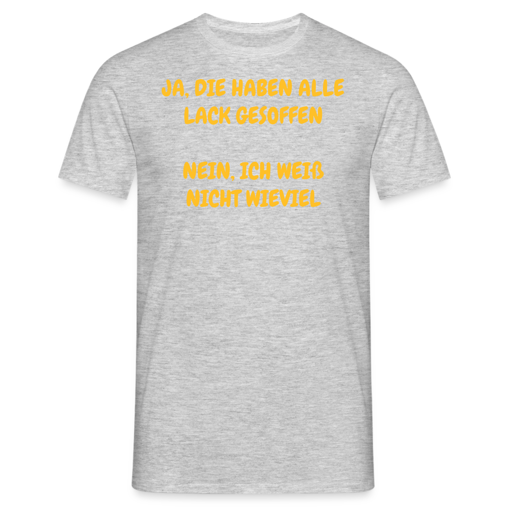 SSW361 Tshirt JA, DIE HABEN ALLE LACK GESOFFEN  NEIN, ICH WEIß NICHT WIEVIEL - Grau meliert