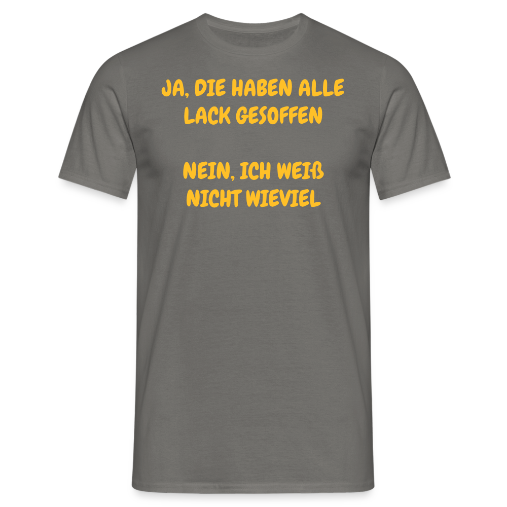 SSW361 Tshirt JA, DIE HABEN ALLE LACK GESOFFEN  NEIN, ICH WEIß NICHT WIEVIEL - Graphit