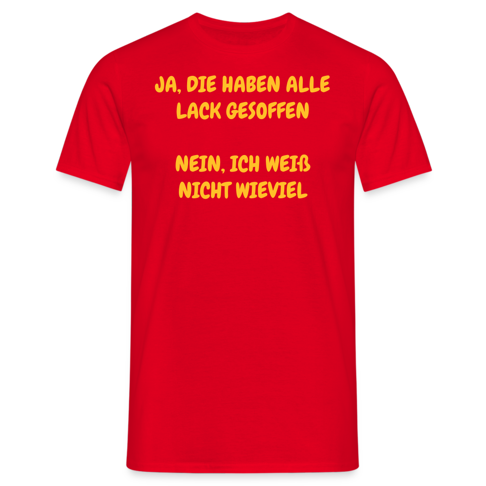 SSW361 Tshirt JA, DIE HABEN ALLE LACK GESOFFEN  NEIN, ICH WEIß NICHT WIEVIEL - Rot