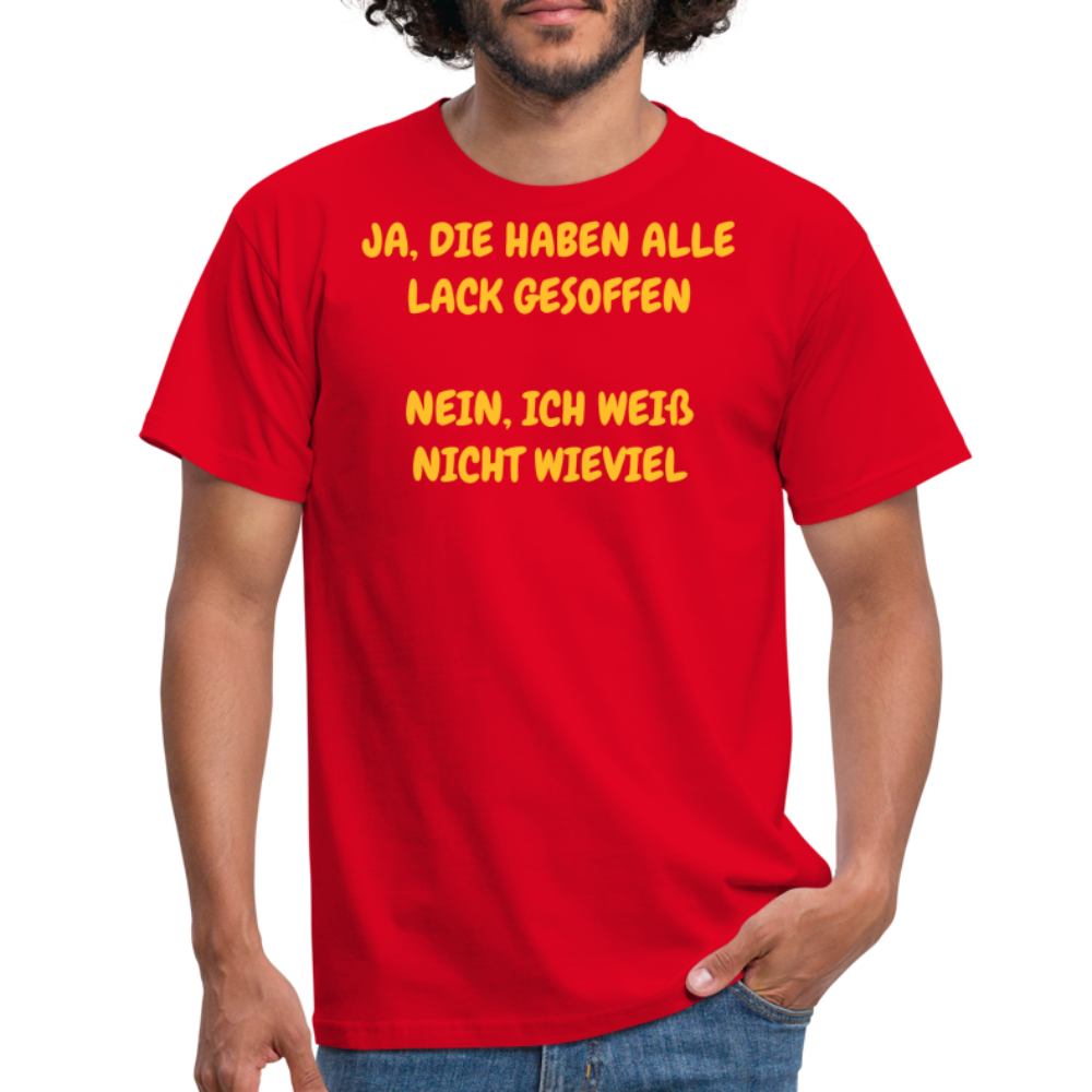 SSW361 Tshirt JA, DIE HABEN ALLE LACK GESOFFEN  NEIN, ICH WEIß NICHT WIEVIEL - Rot