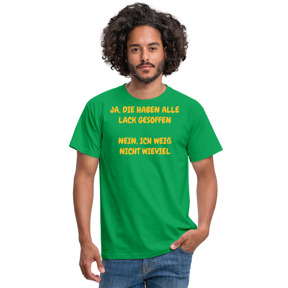 SSW361 Tshirt JA, DIE HABEN ALLE LACK GESOFFEN  NEIN, ICH WEIß NICHT WIEVIEL - Kelly Green