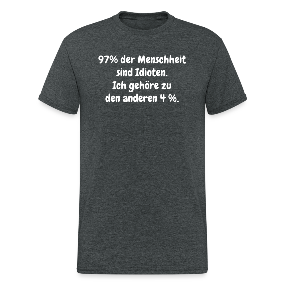 SSW364 Tshirt 97% der Menschheit sind Idioten. Ich gehöre zu den anderen 4 %.choppen entdeckt habe... So schlimm ist das gar nicht! - Dunkelgrau meliert