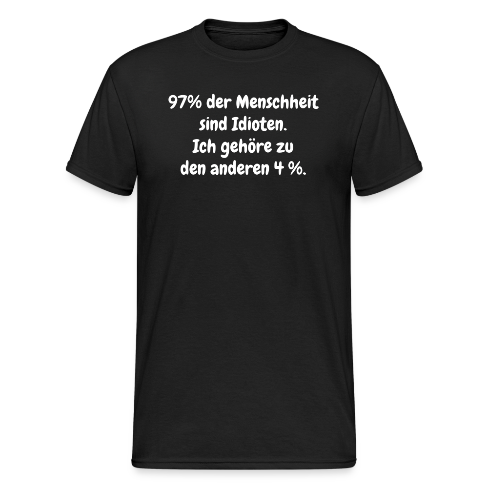 SSW364 Tshirt 97% der Menschheit sind Idioten. Ich gehöre zu den anderen 4 %.choppen entdeckt habe... So schlimm ist das gar nicht! - Schwarz