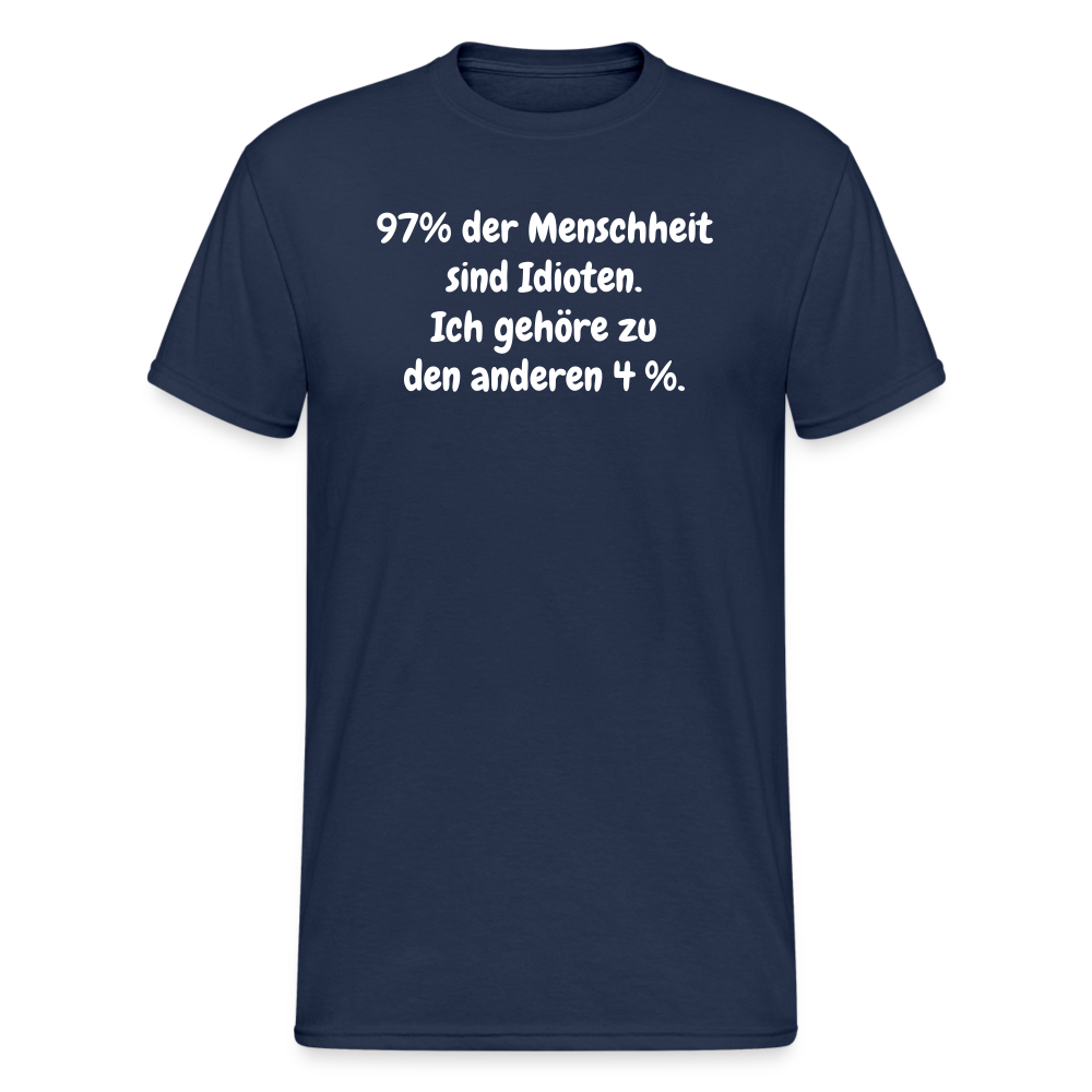 SSW364 Tshirt 97% der Menschheit sind Idioten. Ich gehöre zu den anderen 4 %.choppen entdeckt habe... So schlimm ist das gar nicht! - Navy