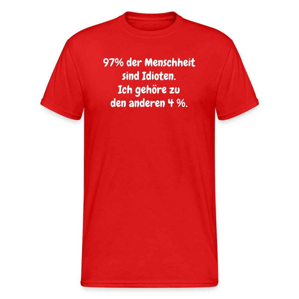 SSW364 Tshirt 97% der Menschheit sind Idioten. Ich gehöre zu den anderen 4 %.choppen entdeckt habe... So schlimm ist das gar nicht! - Rot