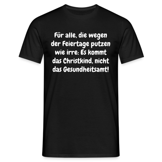 SSW1531 Tshirt Für alle, die wegen der Feiertage putzen wie irre: Es kommt das Christkind, nicht das Gesundheitsamt! - Schwarz