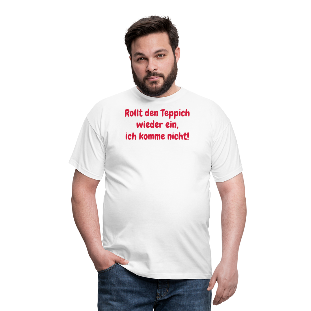 SSW1536 Tshirt Rollt den Teppich wieder ein, ich komme nicht! - weiß