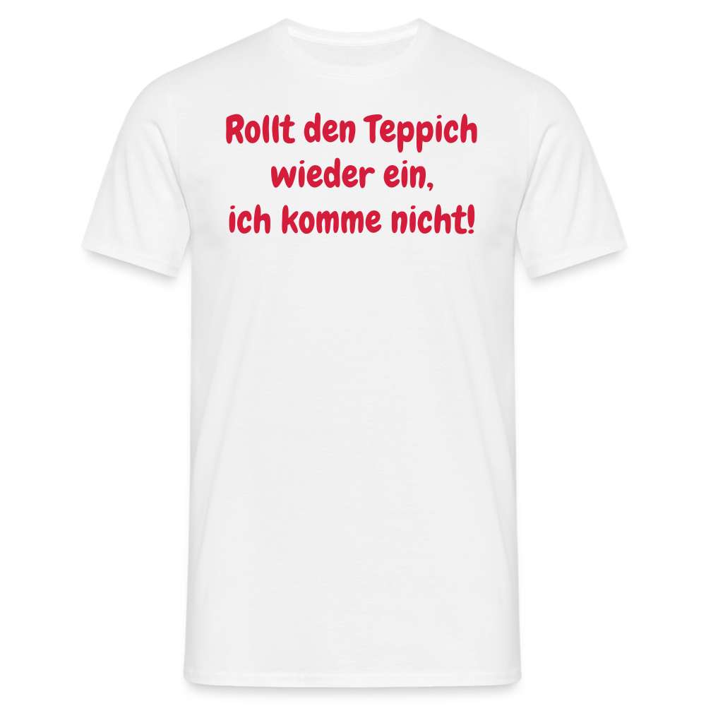 SSW1536 Tshirt Rollt den Teppich wieder ein, ich komme nicht! - weiß