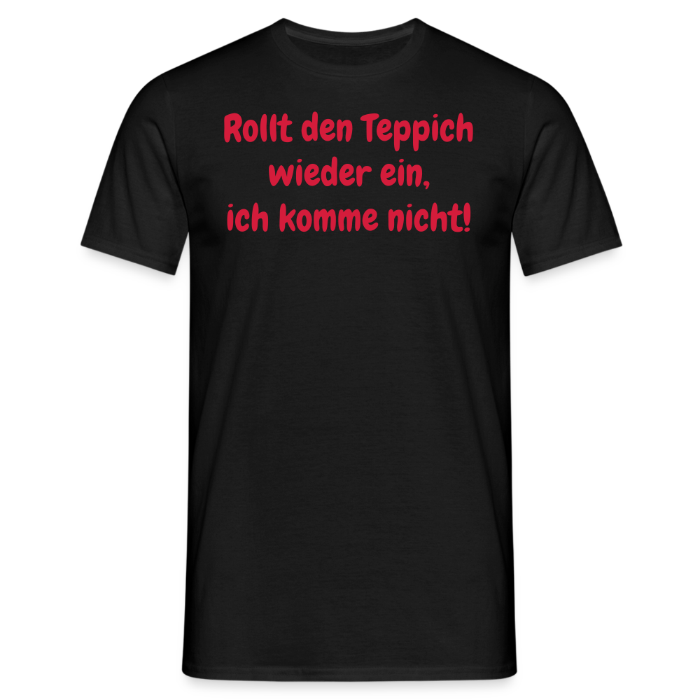 SSW1536 Tshirt Rollt den Teppich wieder ein, ich komme nicht! - Schwarz