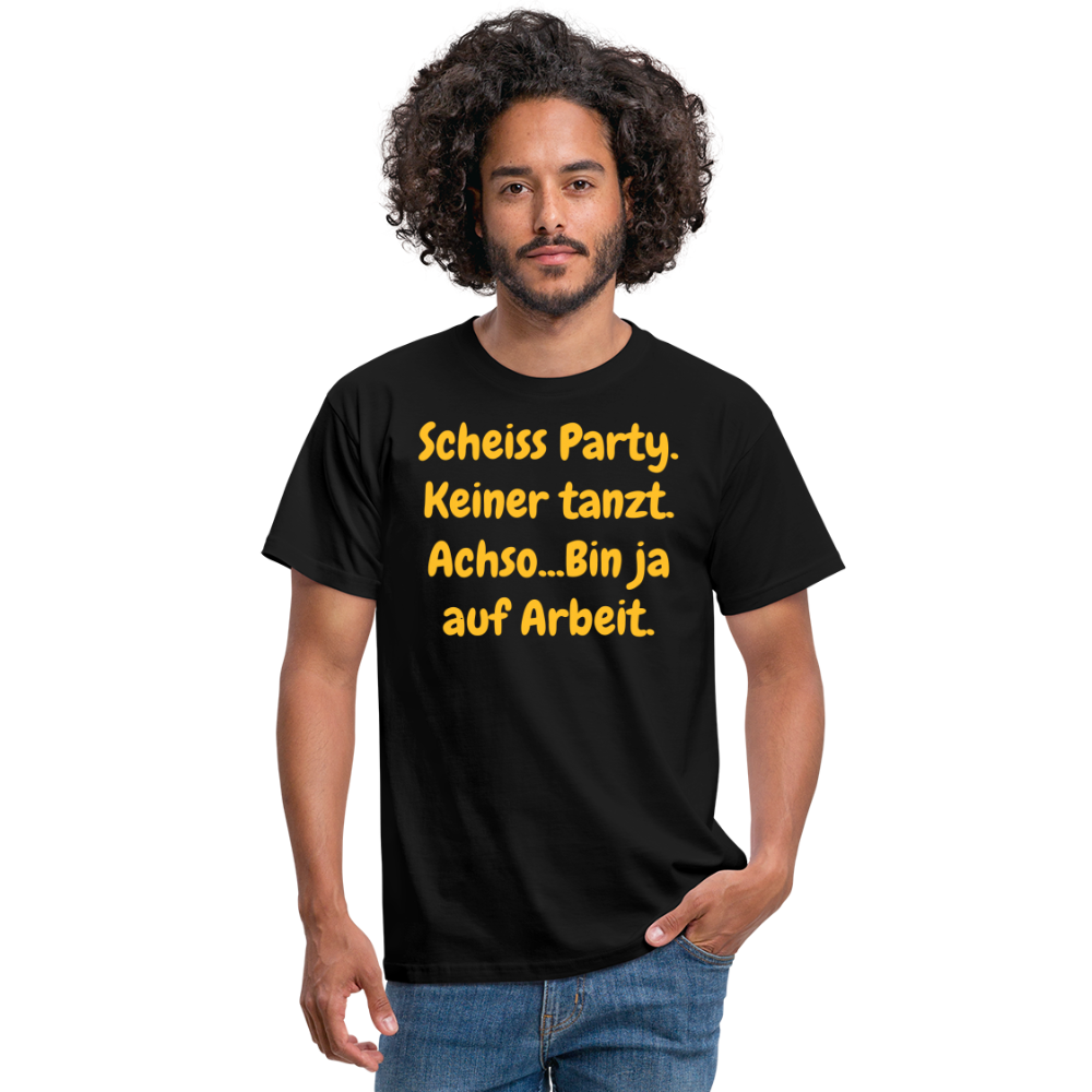 SSW1540 Tshirt Scheiss Party. Keiner tanzt. Achso...Bin ja auf Arbeit. - Schwarz