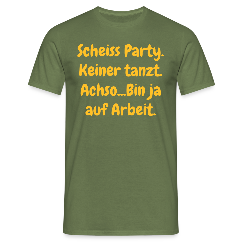 SSW1540 Tshirt Scheiss Party. Keiner tanzt. Achso...Bin ja auf Arbeit. - Militärgrün
