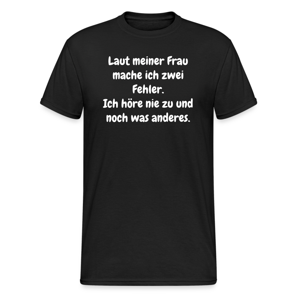 SSW1548 Tshirt Laut meiner Frau mache ich zwei Fehler. Ich höre nie zu und noch was anderes. - Schwarz