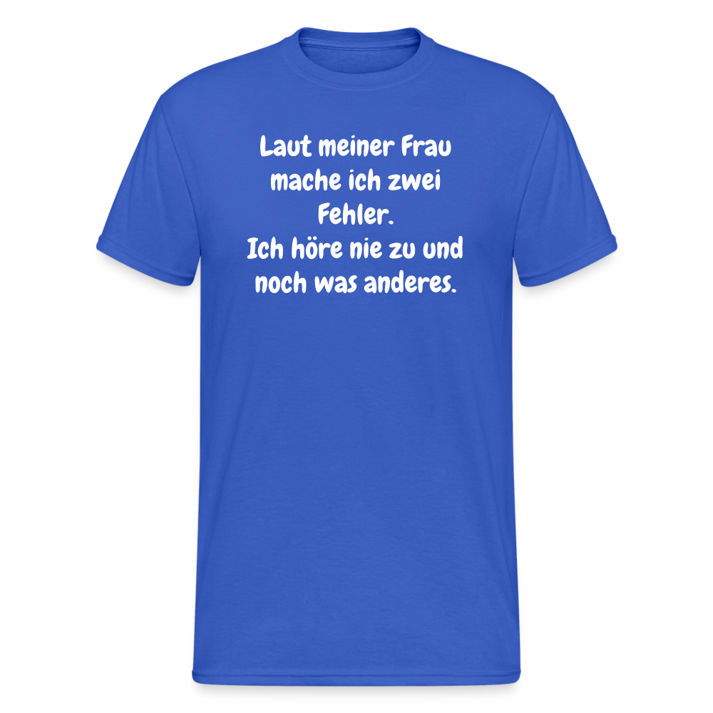 SSW1548 Tshirt Laut meiner Frau mache ich zwei Fehler. Ich höre nie zu und noch was anderes. - Königsblau