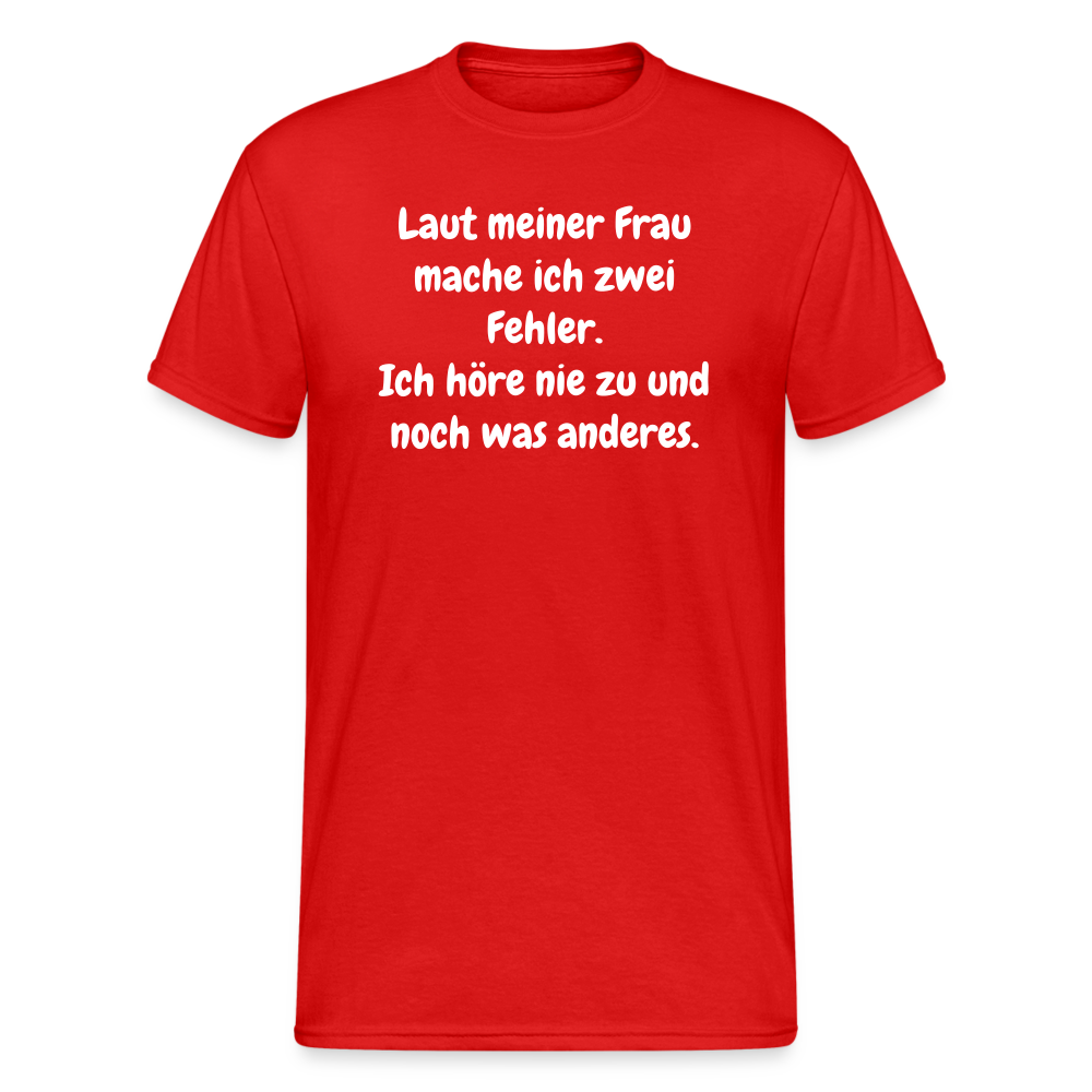 SSW1548 Tshirt Laut meiner Frau mache ich zwei Fehler. Ich höre nie zu und noch was anderes. - Rot