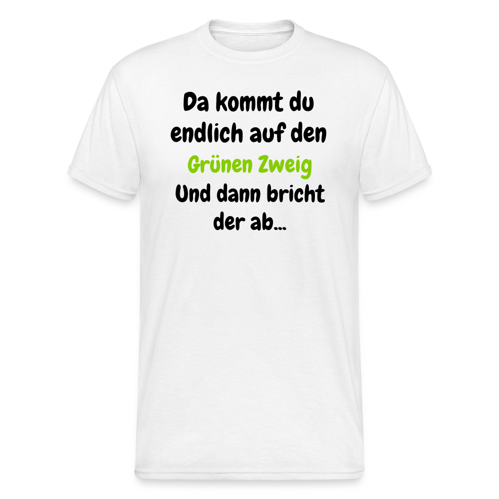 SSW1568 Tshirt Da kommst du endlich auf  den Grünen Zweig.... - weiß