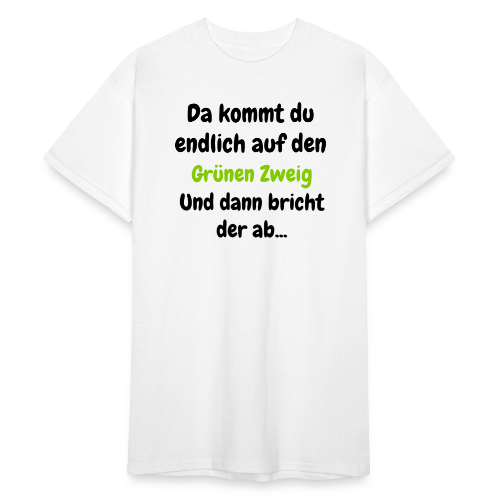 SSW1568 Tshirt Da kommst du endlich auf  den Grünen Zweig.... - weiß