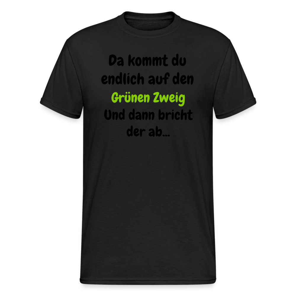 SSW1568 Tshirt Da kommst du endlich auf  den Grünen Zweig.... - Schwarz