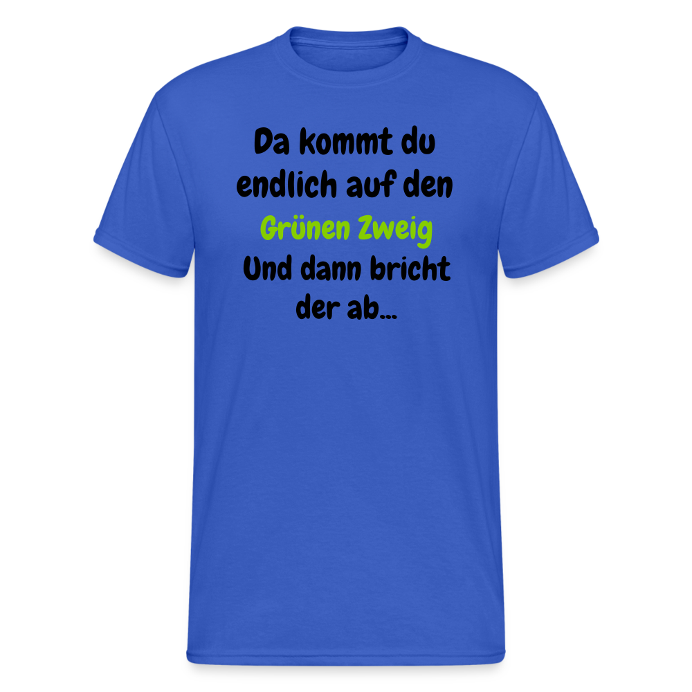 SSW1568 Tshirt Da kommst du endlich auf  den Grünen Zweig.... - Königsblau