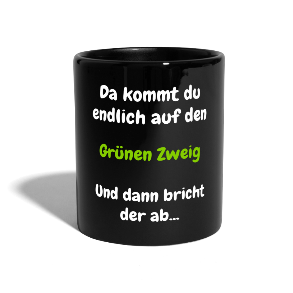 SSW1568 Tasse einfarbig Da kommst du endlich auf  den Grünen Zweig.... - Schwarz