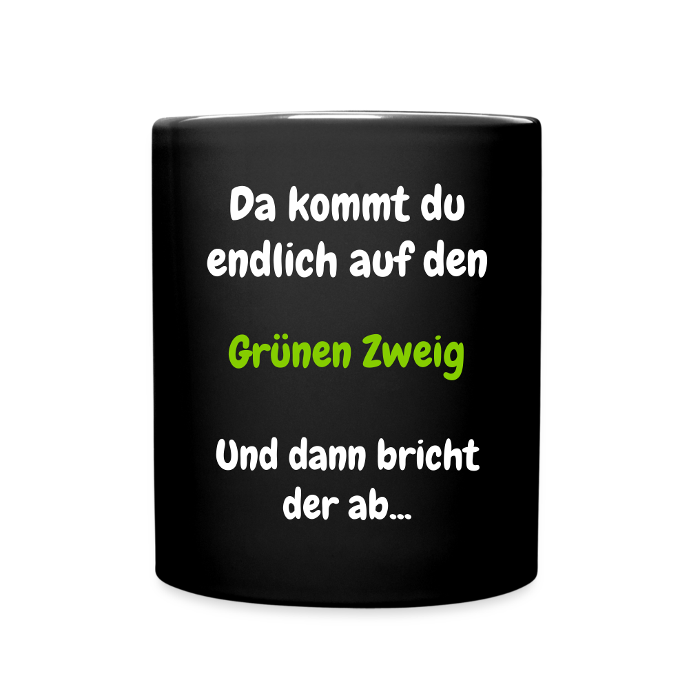 SSW1568 Tasse einfarbig Da kommst du endlich auf  den Grünen Zweig.... - Schwarz