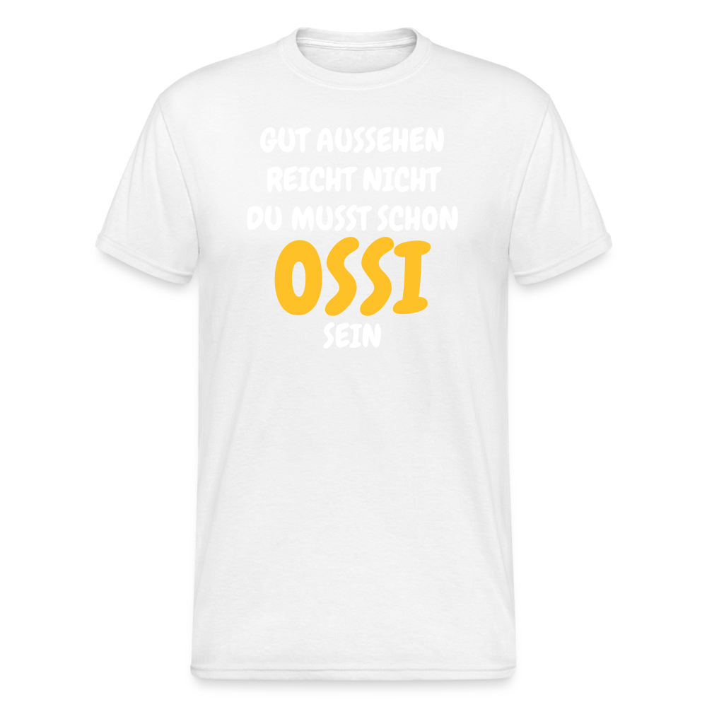 OSSI2 Tshirt GUT AUSSEHEN REICHT NICHT DU MUSST SCHON  OSSI  SEIN - weiß