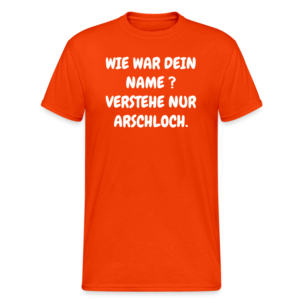 SSW1746 Tshirt WIE WAR DEIN NAME ? VERSTEHE NUR ARSCHLOCH. - kräftig Orange