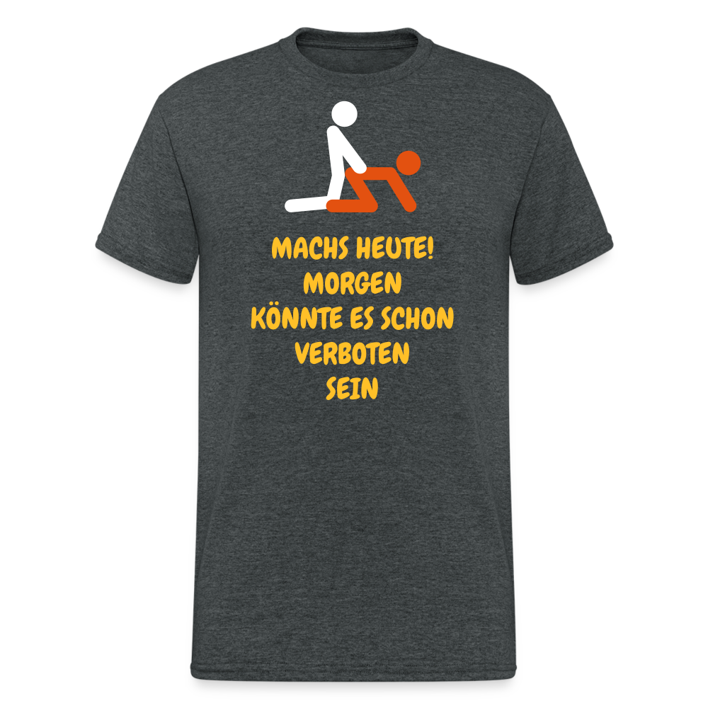 SSW1770 Tshirt MACHS HEUTE! MORGEN KÖNNTE ES SCHON VERBOTEN SEIN - Dunkelgrau meliert