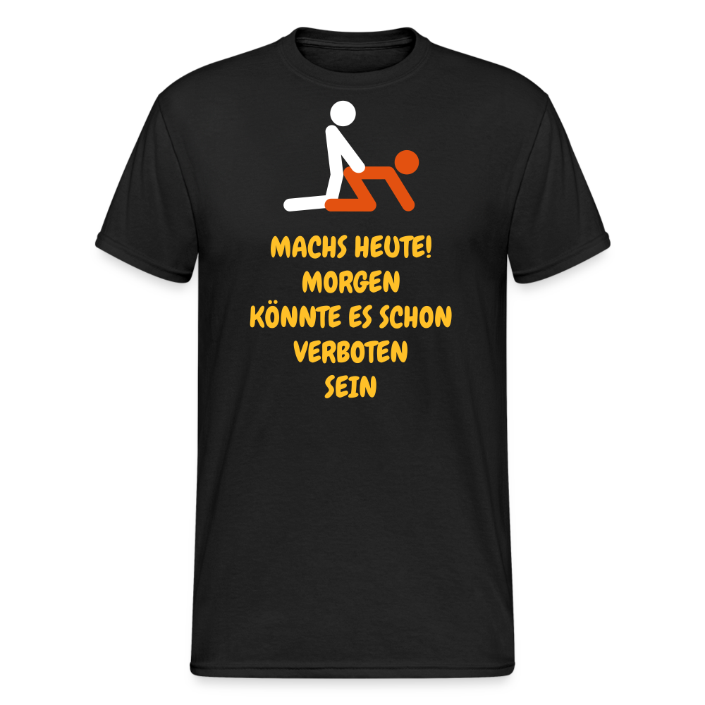 SSW1770 Tshirt MACHS HEUTE! MORGEN KÖNNTE ES SCHON VERBOTEN SEIN - Schwarz