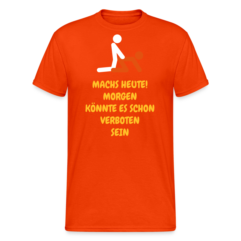 SSW1770 Tshirt MACHS HEUTE! MORGEN KÖNNTE ES SCHON VERBOTEN SEIN - kräftig Orange