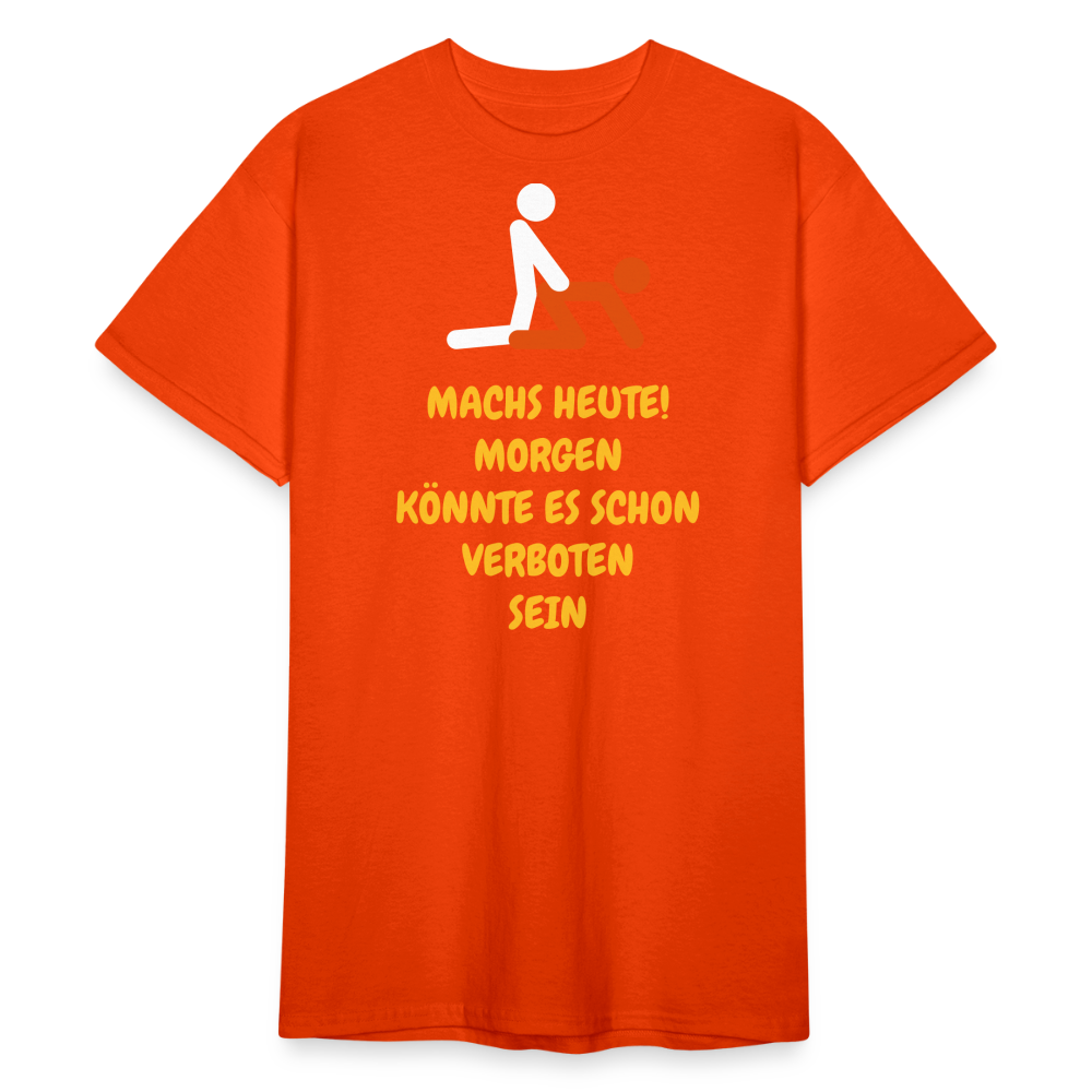 SSW1770 Tshirt MACHS HEUTE! MORGEN KÖNNTE ES SCHON VERBOTEN SEIN - kräftig Orange