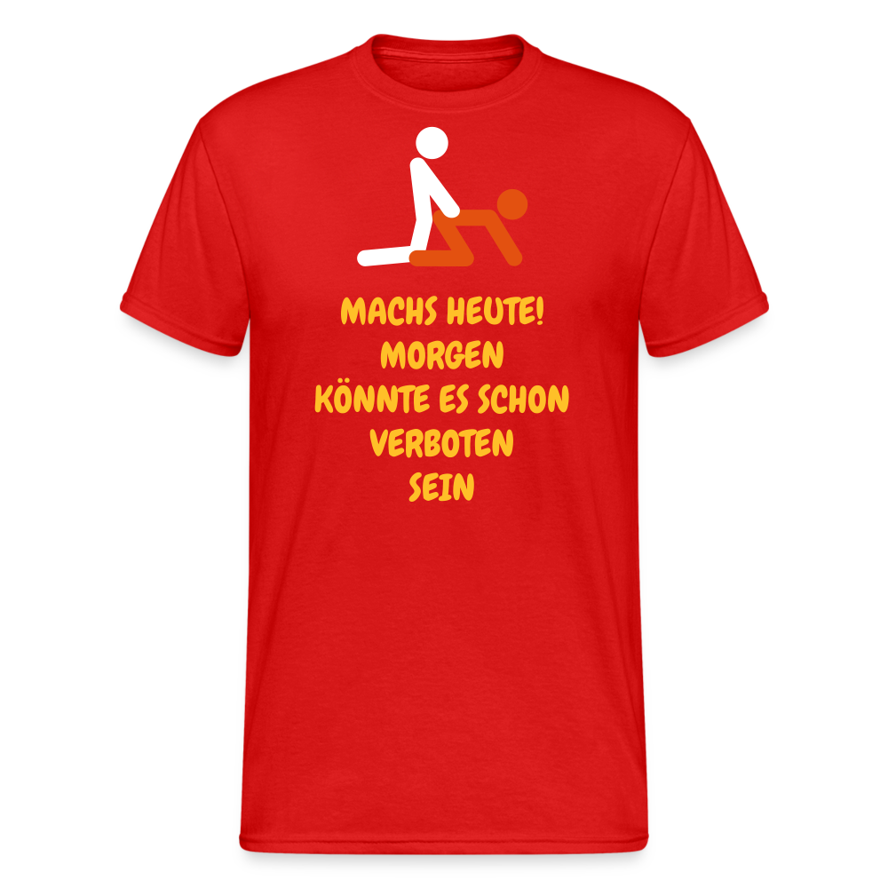 SSW1770 Tshirt MACHS HEUTE! MORGEN KÖNNTE ES SCHON VERBOTEN SEIN - Rot