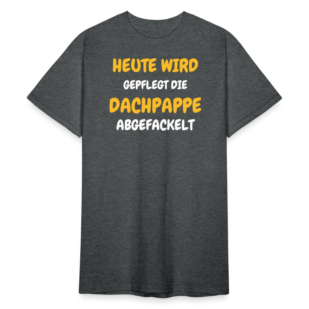 SSW1792 Tshirt HEUTE WIRD DIE DACHPAPPE ABGEFACKELT - Dunkelgrau meliert