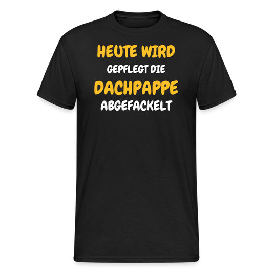 SSW1792 Tshirt HEUTE WIRD DIE DACHPAPPE ABGEFACKELT - Schwarz
