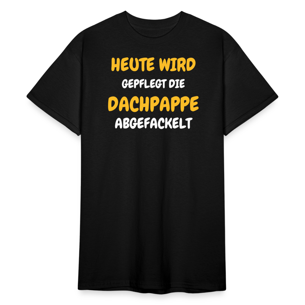 SSW1792 Tshirt HEUTE WIRD DIE DACHPAPPE ABGEFACKELT - Schwarz