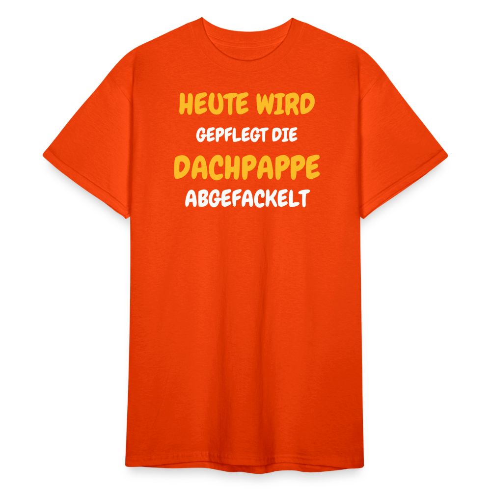 SSW1792 Tshirt HEUTE WIRD DIE DACHPAPPE ABGEFACKELT - kräftig Orange