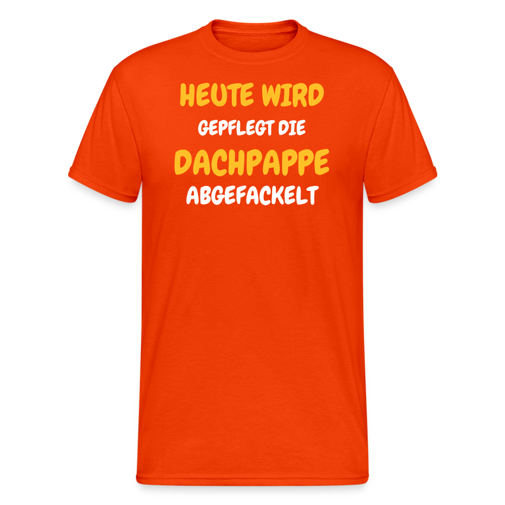 SSW1792 Tshirt HEUTE WIRD DIE DACHPAPPE ABGEFACKELT - kräftig Orange