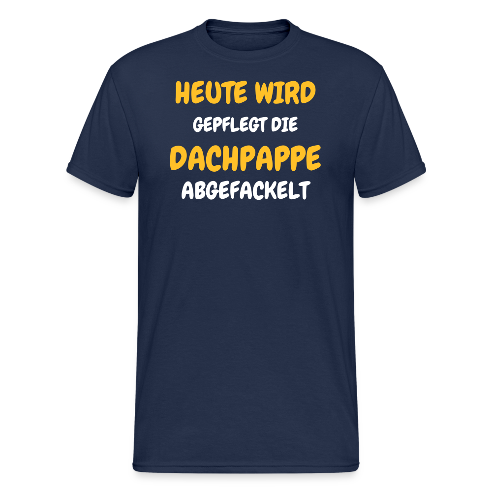 SSW1792 Tshirt HEUTE WIRD DIE DACHPAPPE ABGEFACKELT - Navy