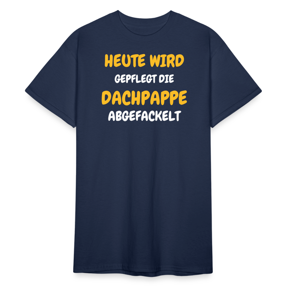 SSW1792 Tshirt HEUTE WIRD DIE DACHPAPPE ABGEFACKELT - Navy