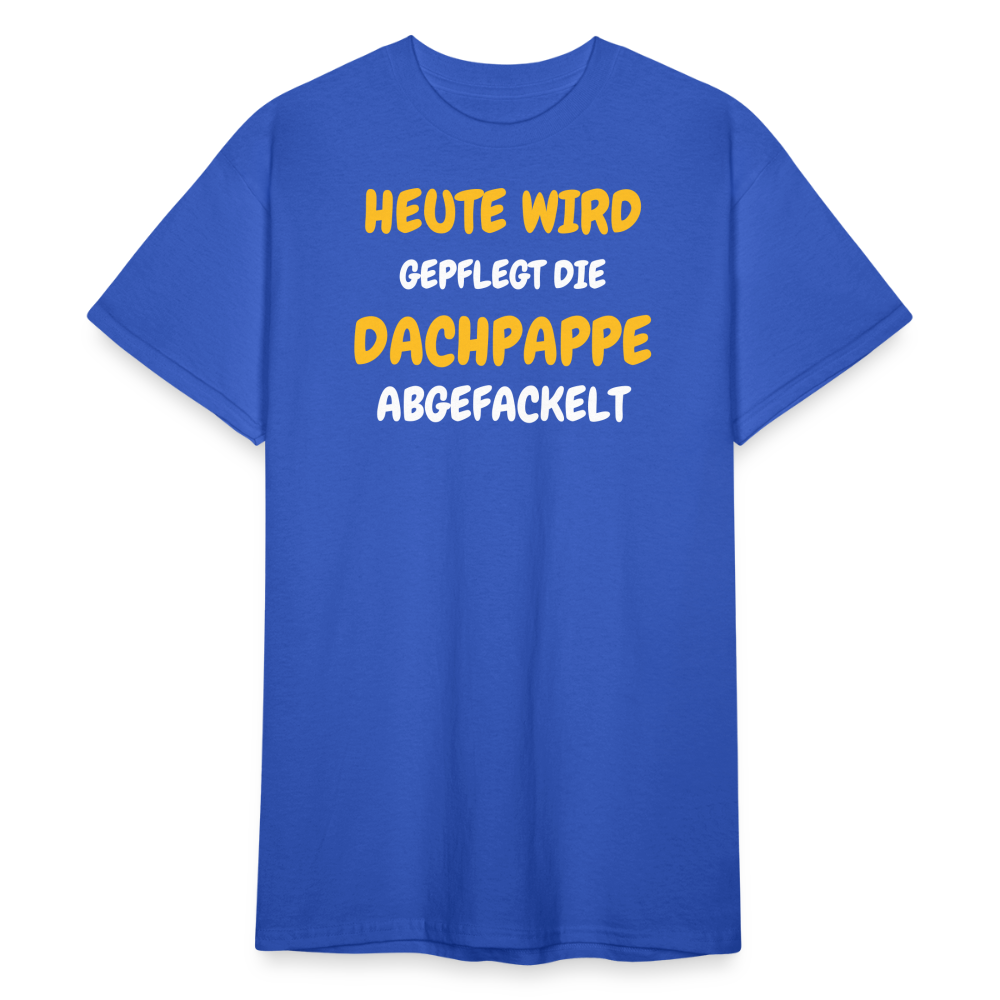 SSW1792 Tshirt HEUTE WIRD DIE DACHPAPPE ABGEFACKELT - Königsblau