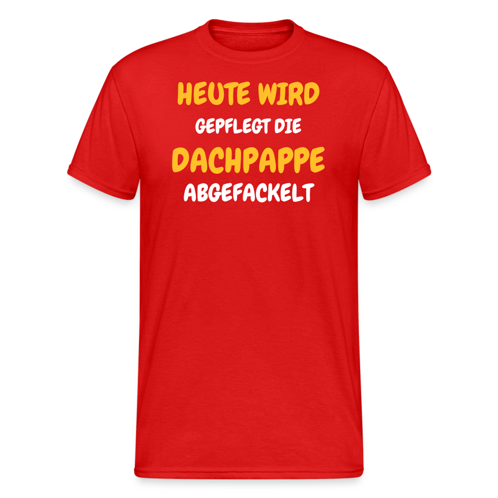 SSW1792 Tshirt HEUTE WIRD DIE DACHPAPPE ABGEFACKELT - Rot