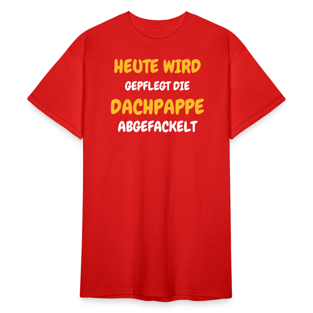 SSW1792 Tshirt HEUTE WIRD DIE DACHPAPPE ABGEFACKELT - Rot